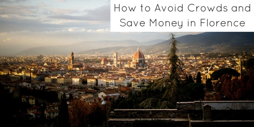 How to Save Money and Avoid Crowds in Florence