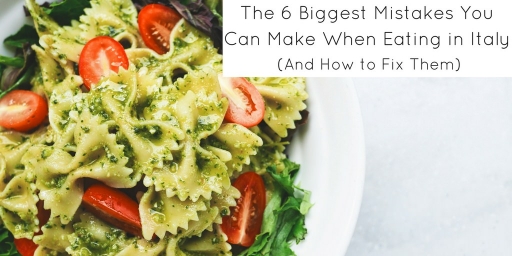 The 6 Biggest Mistakes You Can Make Eating in Italy