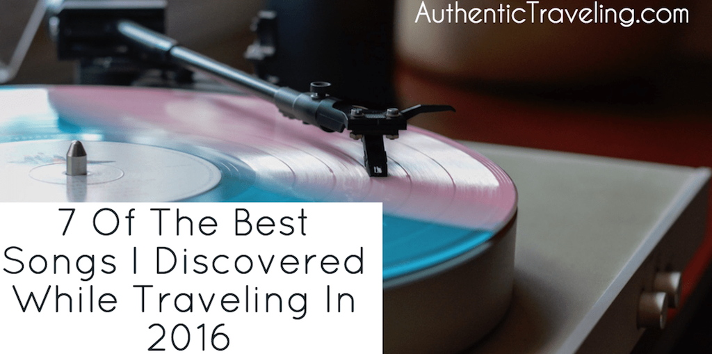 7 of the best songs i discovered while traveling in 2016