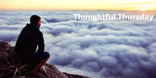 Thoughtful Thursday – April 13, 2017