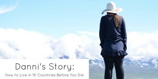 Danni’s Story: How to Live in 10 Countries Before You Die