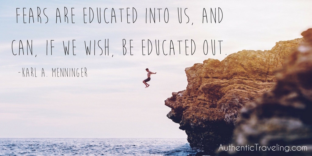 Fears are educated into us and can if we wish be educated out LARGE