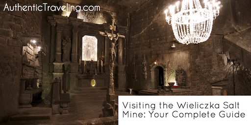 Visiting the Wieliczka Salt Mine: Your Complete Guide
