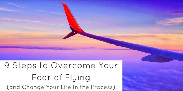 9 Steps To Overcome Your Fear Of Flying (and Change Your Life In The ...