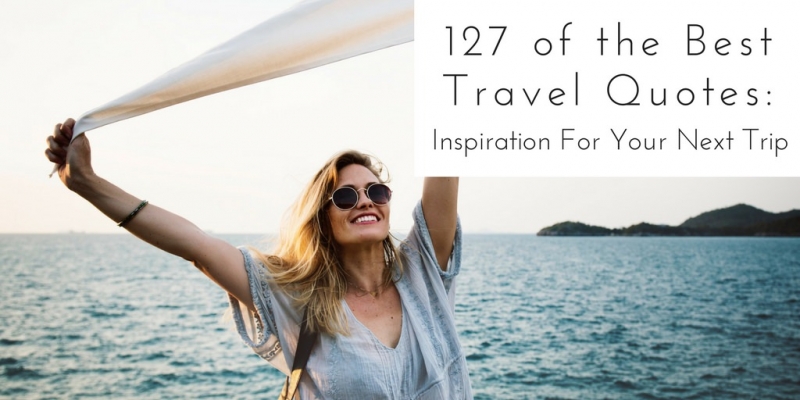 Best Travel Quotes - 127 Inspirational Travel Quotes For Your Next Trip