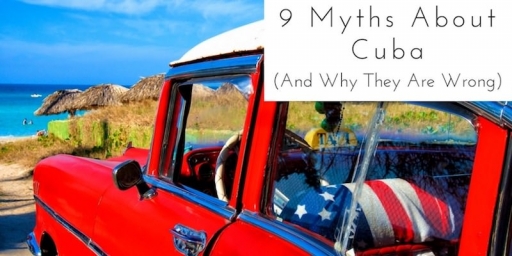 9 Myths About Cuba And Why They Are Wrong