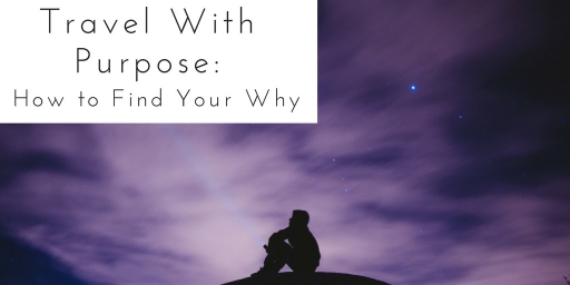 Travel With Purpose: How to Find Your Why